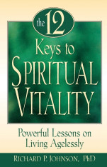 The 12 Keys to Spiritual Vitality: Powerful Lessons on Living Agelessly